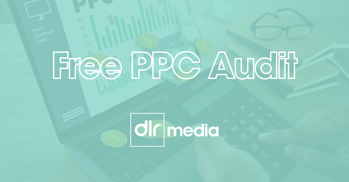 Free PPC Audit | Dundee PPC Agency | DLR Media